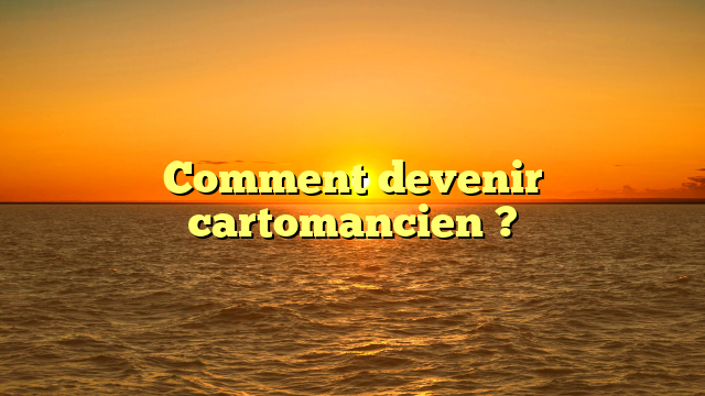 Comment devenir cartomancien ?